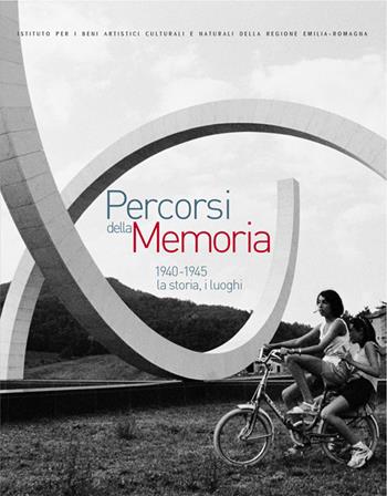 Percorsi della memoria. 1940-1945: la storia, i luoghi  - Libro CLUEB 2006, IBC Immagini e documenti | Libraccio.it