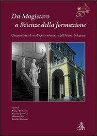 Da Magistero a Scienze della formazione. Cinquant'anni di una facoltà innovativa dell'ateneo bolognese  - Libro CLUEB 2006 | Libraccio.it