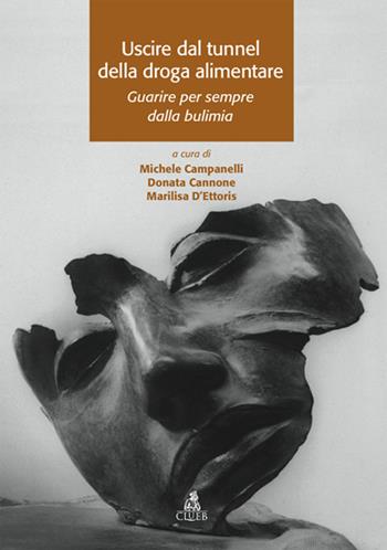 Uscire dal tunnel della droga alimentare. Guarire per sempre dalla bulimia  - Libro CLUEB 2006, Tracce | Libraccio.it