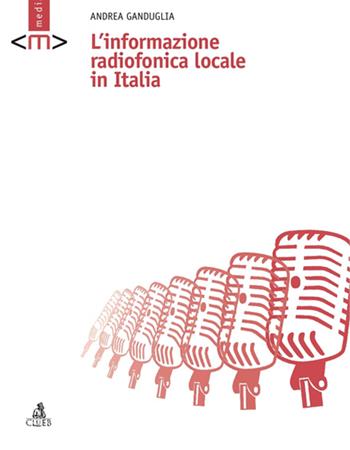 L' informazione radiofonica locale in Italia - Andrea Ganduglia - Libro CLUEB 2006, Mediaversi | Libraccio.it