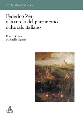 Federico Zeri e la tutela del patrimonio culturale italiano - Rosaria Gioia, Marinella Pigozzi - Libro CLUEB 2006, Lexis. Biblioteca delle arti | Libraccio.it