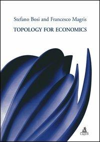 Topology for economics - Stefano Bosi, Francesco Magris - Libro CLUEB 2006 | Libraccio.it