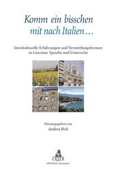 Komm ein bisschen mit nach Italien... Interkulturelle Erfahrungen und Vermittlungsformen in Literatur, Sprache und Unterricht