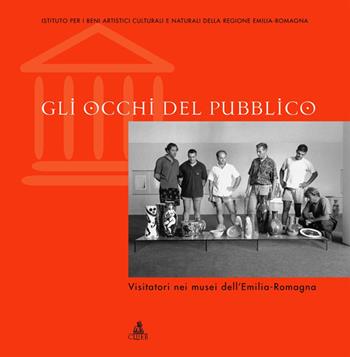 Gli occhi del pubblico. Visitatori nei musei dell'Emilia Romagna  - Libro CLUEB 2022, IBC dossier | Libraccio.it