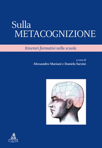 Sulla metacognizione. Itinerari formativi nella scuola  - Libro CLUEB 2022, Studi e ricerche sulla formazione. Saggi | Libraccio.it