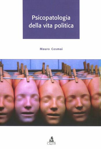 Psicopatologia della vita politica - Mauro Cosmai - Libro CLUEB 2006, Tracce | Libraccio.it