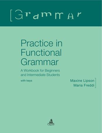 Practice in functional grammar. A workbook for beginners and intermediate students (with keys) - Maria Freddi, Maxine Lipson - Libro CLUEB 2006 | Libraccio.it