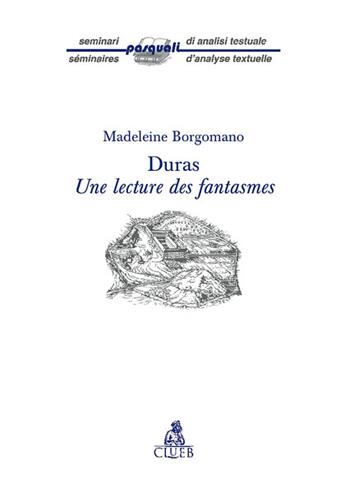 Duras. Lecture des fantasmes - Madeleine Borgomano - Libro CLUEB 2006, Bussola | Libraccio.it