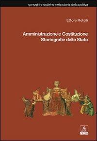 Amministrazione e Costituzione. Storiografie dello Stato - Ettore Rotelli - Libro CLUEB 2007, Concetti e dottrine storia della politica | Libraccio.it