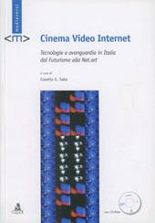 Cinema video Internet. Tecnologie e avanguardia in Italia dal futurismo alla net-art. Con CD-ROM