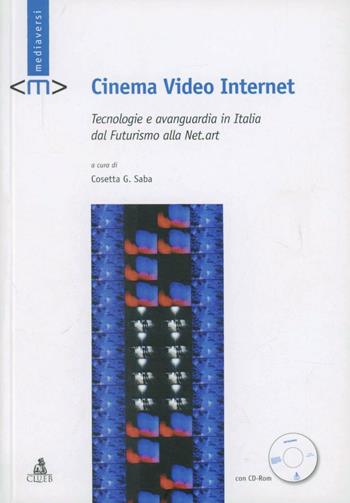 Cinema video Internet. Tecnologie e avanguardia in Italia dal futurismo alla net-art. Con CD-ROM  - Libro CLUEB 2006, Mediaversi | Libraccio.it
