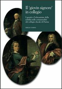 Il giovin signore in collegio. I gesuiti e l'educazione della nobiltà nelle consuetudini del collegio ducale di Parma - Miriam Turrini - Libro CLUEB 2006, Voci di Clio | Libraccio.it