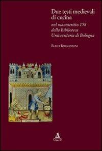 Due testi medievali di cucina nel manoscritto 158 della biblioteca dell'Università di Bologna - Elena Bergonzoni - Libro CLUEB 2006, Bologna medievale ieri e oggi | Libraccio.it