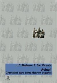 Actual. Gramatica para comunicar en español - Juan C. Barbero Bernal, Félix San Vicente - Libro CLUEB 2006 | Libraccio.it
