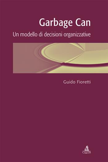 Garbage can. Un modello di decisioni organizzative - Guido Fioretti - Libro CLUEB 2006 | Libraccio.it