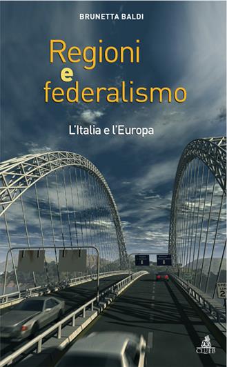 Regioni e federalismo. L'Italia e l'Europa - Brunetta Baldi - Libro CLUEB 2006, European progress | Libraccio.it