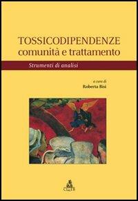 Tossicodipendenze. Comunità e trattamento. Strumenti di analisi  - Libro CLUEB 2006, Heuresis. Criminologia | Libraccio.it