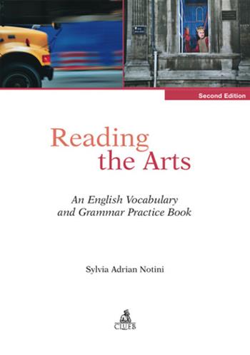 Reading the arts. An english vocabulary and grammar practice book - Sylvia Adrian Notini - Libro CLUEB 2006 | Libraccio.it