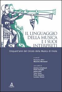 Il linguaggio della musica e i suoi interpreti. Cinquant'anni del circolo della musica di Imola  - Libro CLUEB 2022 | Libraccio.it
