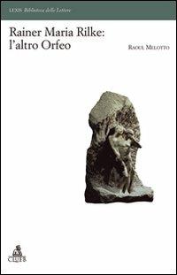 Rainer Maria Rilke: l'altro Orfeo - Raoul Melotto - Libro CLUEB 2007, Lexis. Biblioteca delle lettere | Libraccio.it