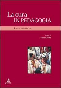 La cura in pedagogia. Linee di lettura  - Libro CLUEB 2006, Studi e ricerche sulla formazione. Saggi | Libraccio.it