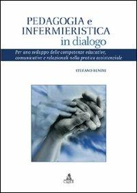 Pedagogia e infermieristica in dialogo. Per uno sviluppo delle competenze educative, comunicative e relazionali nella pratica assistenziale - Stefano Benini - Libro CLUEB 2006, Heuresis. Scienze dell'educazione | Libraccio.it