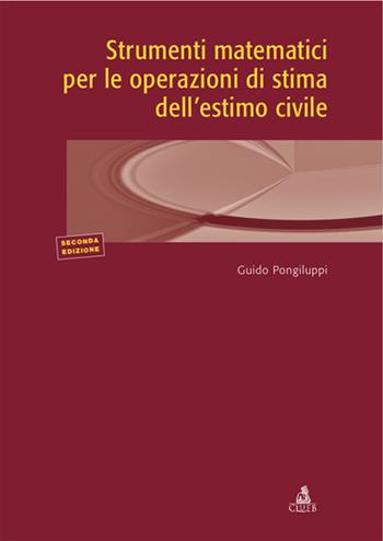 Strumenti matematici per le operazioni di stima dell'estimo civile - Guido Pongiluppi - Libro CLUEB 2022, Manuali e antologie | Libraccio.it