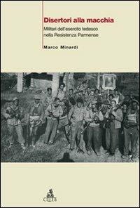 Disertori alla macchia. Militari dell'esercito tedesco nella Resistenza parmense - Marco Minardi - Libro CLUEB 2007, Heuresis. Scienze storiche | Libraccio.it