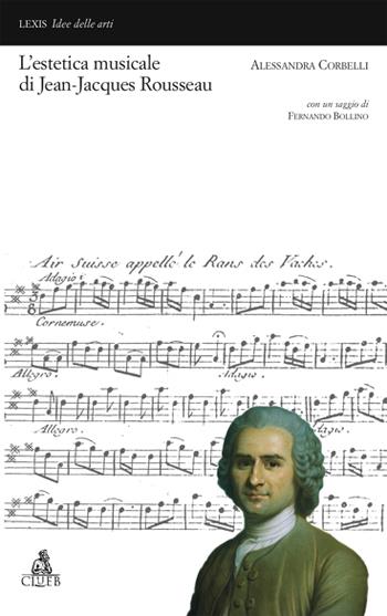 L' estetica musicale di Jean-Jacques Rousseau - Alessandra Corbelli - Libro CLUEB 2007, Lexis. Idee delle arti | Libraccio.it