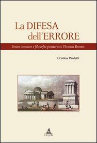 La difesa dell'errore. Senso comune e filosofia positiva in Thomas Brown - Cristina Paoletti - Libro CLUEB 2007, Heuresis. Scienze filosofiche | Libraccio.it