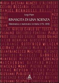 Rinascita di una scienza. Matematica e matematici in Italia (1715-1814) - Luigi Pepe - Libro CLUEB 2007 | Libraccio.it