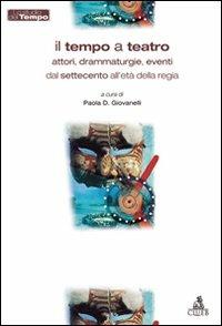 Il tempo a teatro. Attori, drammaturgie, eventi dal Settecento all'etàdella regia  - Libro CLUEB 2007, Lo studio del tempo | Libraccio.it