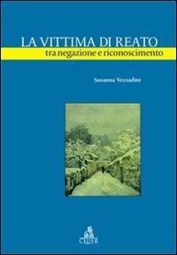 La vittima di reato tra negazione e riconoscimento - Susanna Vezzadini - Libro CLUEB 2007, Heuresis. Criminologia | Libraccio.it