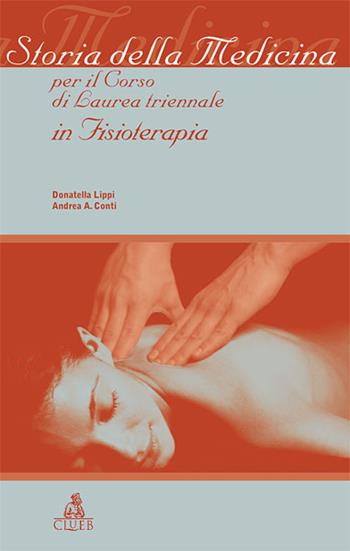 Storia della medicina per il corso di laurea triennale in fisioterapia - Donatella Lippi, Andrea Conti - Libro CLUEB 2007 | Libraccio.it