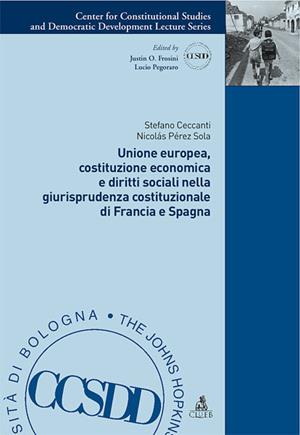 Unione Europea, costituzione economica e diritti sociali nella giurisprudenza costituzionale di Francia e Spagna - Stefano Ceccanti, Nicolas Pérez Sola - Libro CLUEB 2010, Collana del CCSDD | Libraccio.it