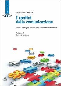 I confini della comunicazione. Discorsi, immagini, pratiche nella società dell'informazione - Giulia Caramaschi - Libro CLUEB 2008, Mediaversi | Libraccio.it
