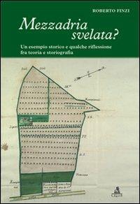 Mezzadria svelata? Un esempio storico e qualche riflessione fra teoria e storiografia - Roberto Finzi - Libro CLUEB 2007 | Libraccio.it