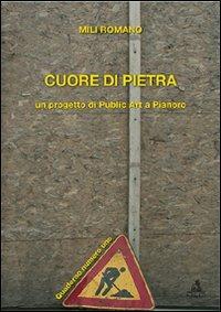 Cuore di pietra. Un progetto di publiz art a Pianoro. Con DVD - Romano Mili - Libro CLUEB 2007 | Libraccio.it