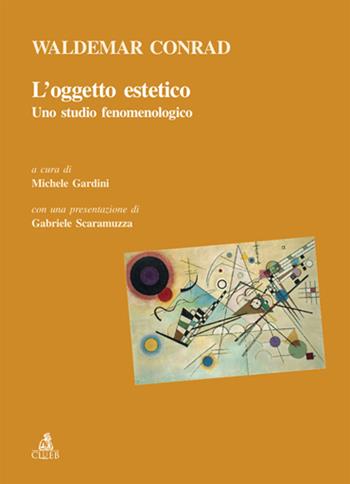 L' oggetto estetico. Uno studio fenomenologico - Waldemar Conrad - Libro CLUEB 2007, Relazioni e significati. Testi | Libraccio.it