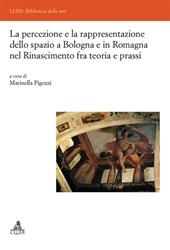 La percezione e la rappresentazione dello spazio a Bologna e in Romagna nel Rinascimento tra teoria e prassi