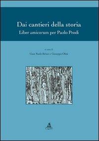 Dai cantieri della storia. Liber amicorum per Paolo Prodi  - Libro CLUEB 2022, Fuori collana | Libraccio.it