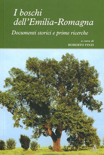 I boschi dell'Emilia Romagna. Documenti storici e prime ricerche  - Libro CLUEB 2007 | Libraccio.it