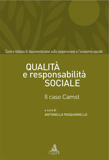 Qualità e responsabilità sociale. Il caso CAMST - Antonella Pasquariello - Libro CLUEB 2007, Esperienze ed immagini cooperative | Libraccio.it