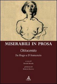 Miserabili in prosa. Ottocento. Da Hugo a D'Annunzio  - Libro CLUEB 2008, Heuresis. Scienze letterarie | Libraccio.it