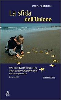 La sfida dell'Unione. Un'introduzione alla storia, all'economia e alle culture dell'Europa unita - Mauro Maggiorani - Libro CLUEB 2008, European progress | Libraccio.it