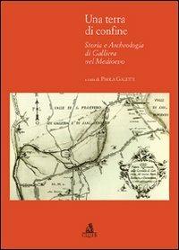 Una terra di confine. Storia e archeologia di galleria nel Medioevo  - Libro CLUEB 2008, Bologna medievale ieri e oggi | Libraccio.it