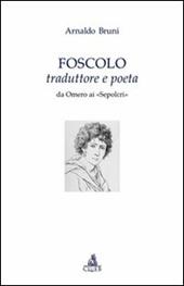 Foscolo traduttore e poeta. Da Omero ai «Sepolcri»