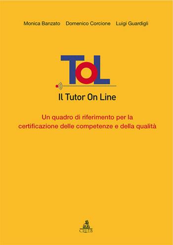 Tol. Il tutor on line. Un quadro di riferimento per la certificazione delle competenze e della qualità - Luigi Guardigli, Domenico Corcione, Monica Banzato - Libro CLUEB 2007 | Libraccio.it