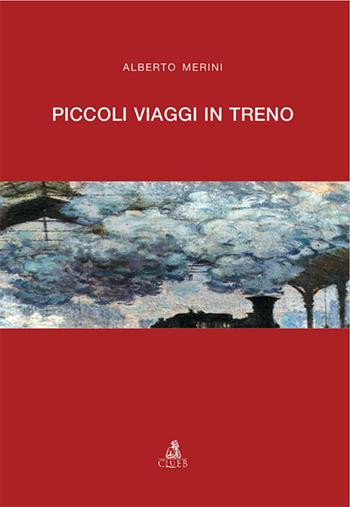Piccoli viaggi in treno - Alberto Merini - Libro CLUEB 2007 | Libraccio.it