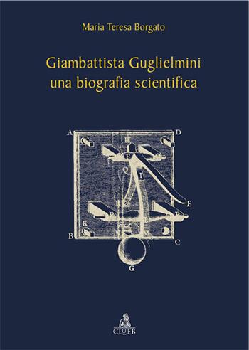 Giambattista Guglielmini, una biografia scientifica - M. Teresa Borgato - Libro CLUEB 2007 | Libraccio.it